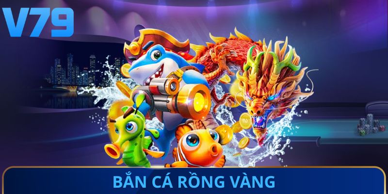 Bắn cá Rồng Vàng