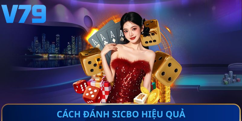 Cách đánh Sicbo hiệu quả