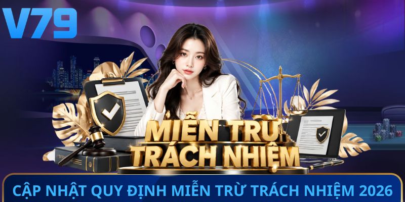 Cập nhật quy định miễn trừ trách nhiệm 2026