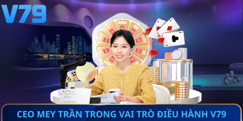 CEO Mey Trần trong vai trò điều hành V79