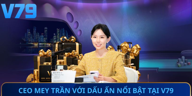 CEO Mey Trần với dấu ấn nổi bật tại V79