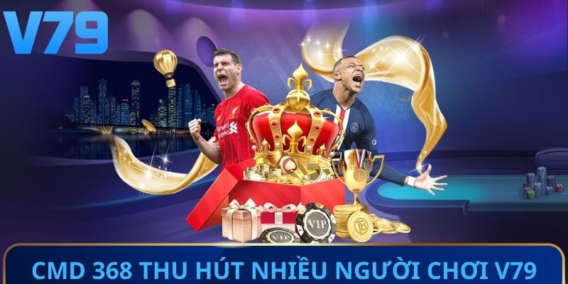 CMD 368 là sảnh thu hút nhiều người chơi V79