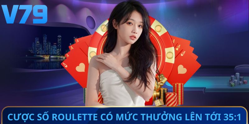 Cược số Roulette có mức thưởng lên tới 35:1