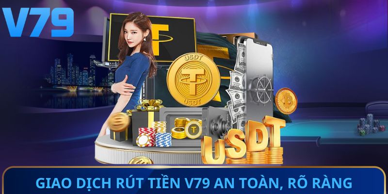 Giao dịch rút tiền V79 an toàn, rõ ràng