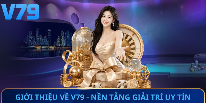 Giới thiệu về V79 - Nền tảng giải trí uy tín