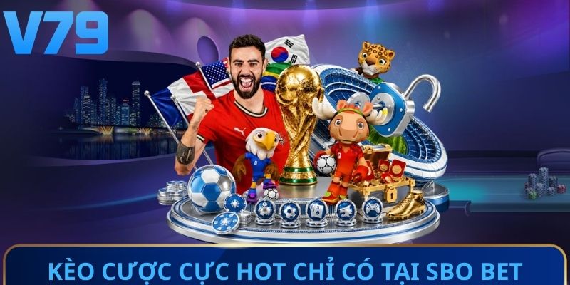 Kèo cược cực hot chỉ có tại SBO bet