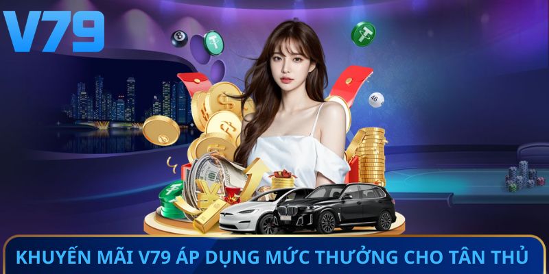 Khuyến mãi V79 áp dụng mức thưởng cho tân thủ