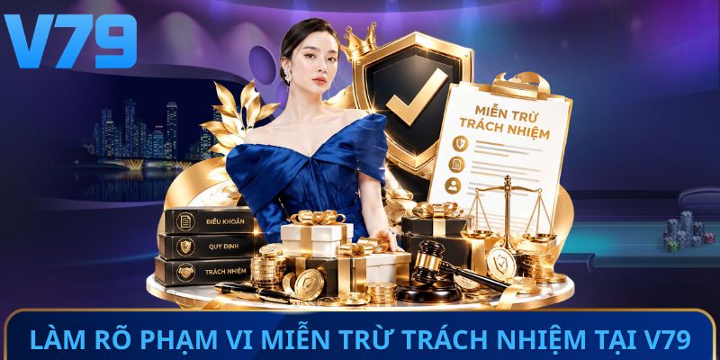 Làm rõ phạm vi miễn trừ trách nhiệm tại V79