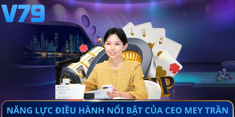 Năng lực điều hành nổi bật của CEO Mey Trần