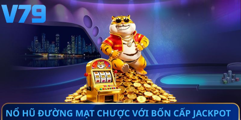 Nổ hũ đường mạt chược với bốn cấp Jackpot hấp dẫn 