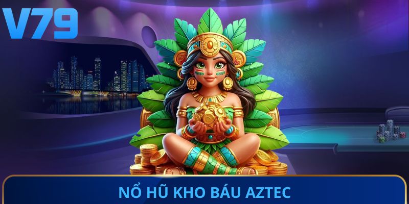 Nổ hũ kho báu Aztec