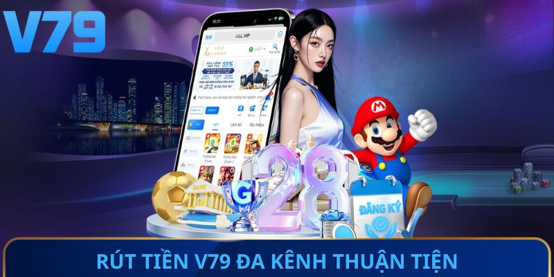 Rút tiền V79 đa kênh thuận tiện