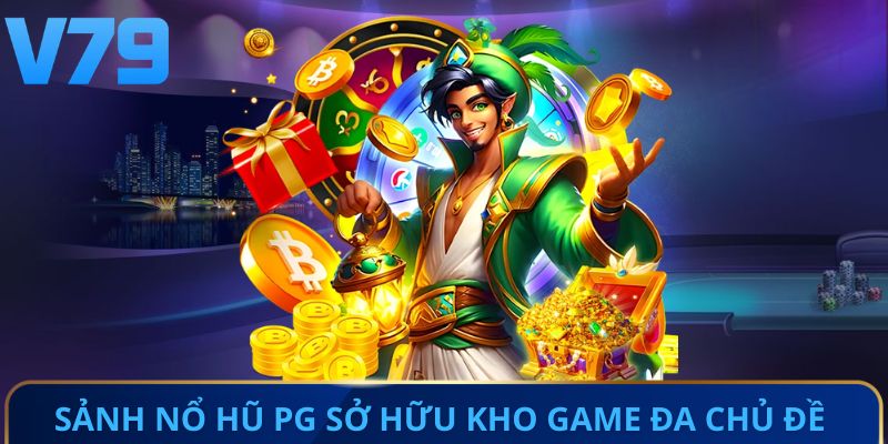 Sảnh nổ hũ PG sở hữu kho game đa chủ đề 