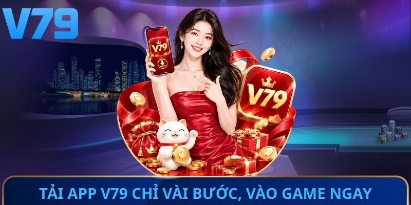 Tải app V79 chỉ vài bước, vào game ngay