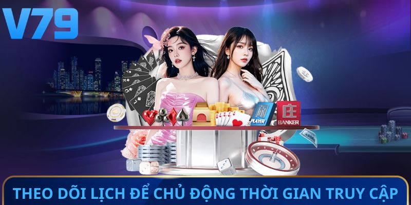 Theo dõi lịch để chủ động thời gian truy cập