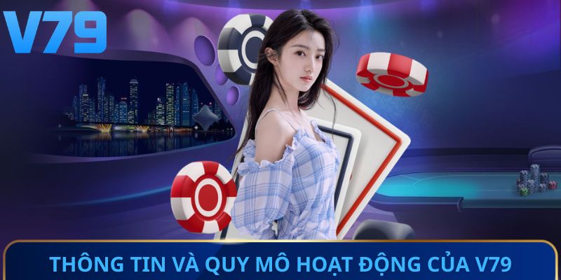 Tổng quan thông tin và quy mô hoạt động của V79