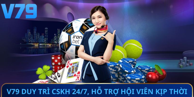 V79 duy trì CSKH 24/7, hỗ trợ hội viên kịp thời
